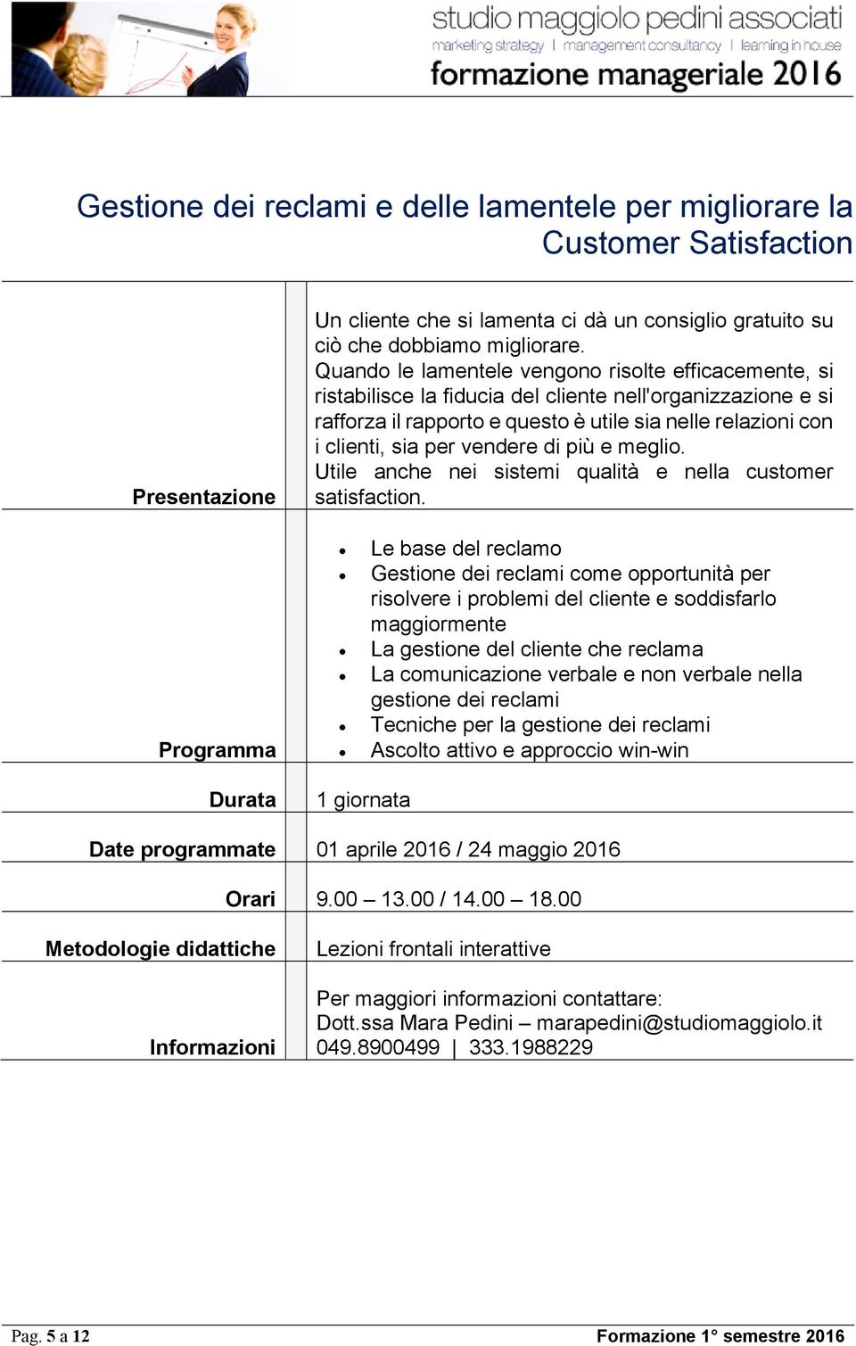 vendere di più e meglio. Utile anche nei sistemi qualità e nella customer satisfaction.