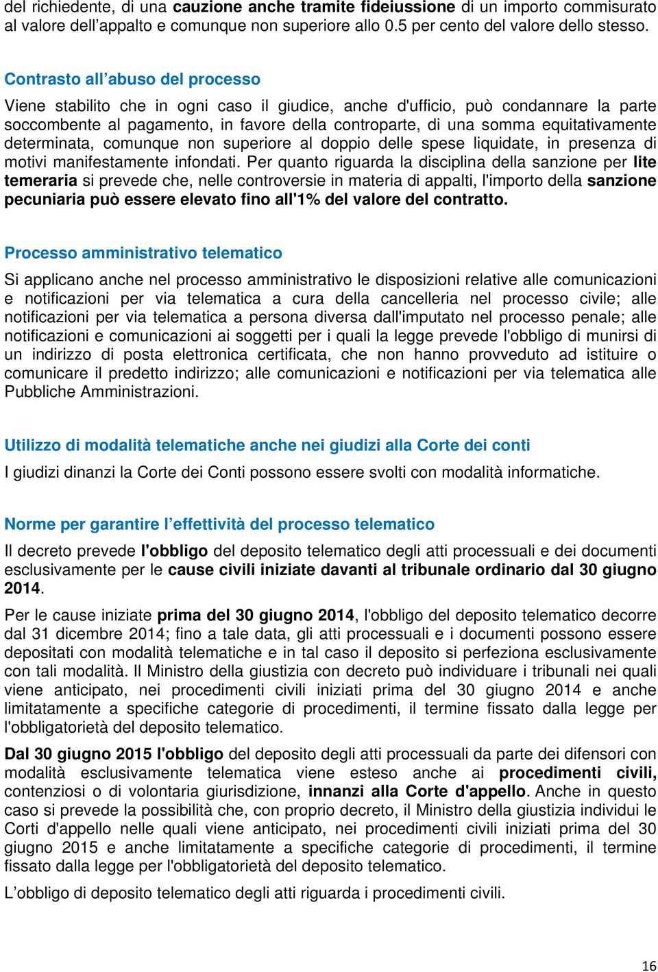 equitativamente determinata, comunque non superiore al doppio delle spese liquidate, in presenza di motivi manifestamente infondati.