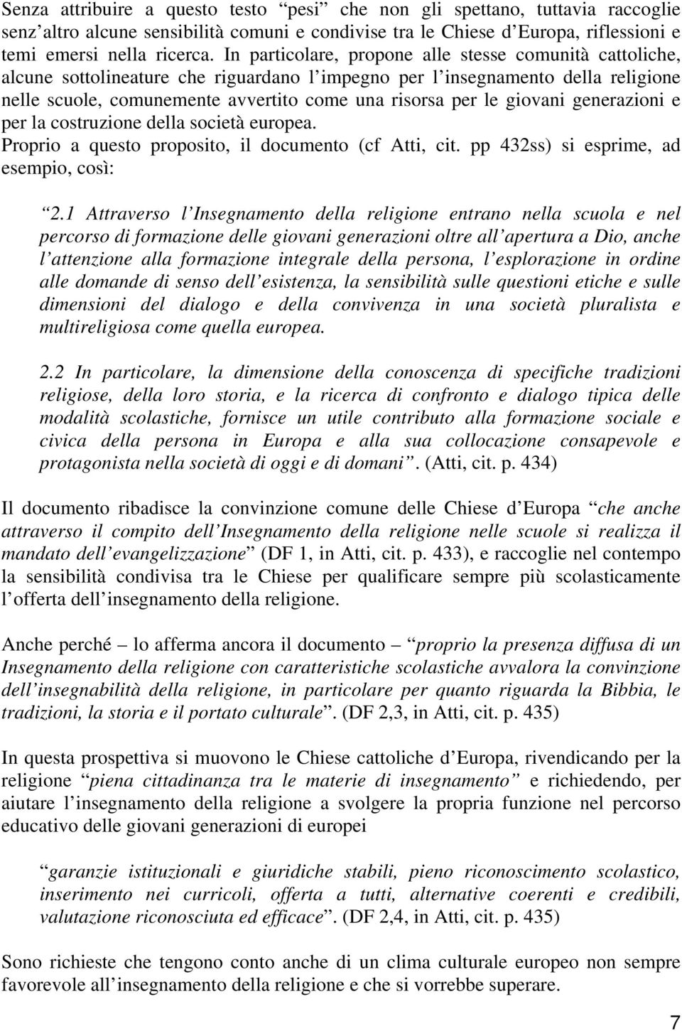 giovani generazioni e per la costruzione della società europea. Proprio a questo proposito, il documento (cf Atti, cit. pp 432ss) si esprime, ad esempio, così: 2.