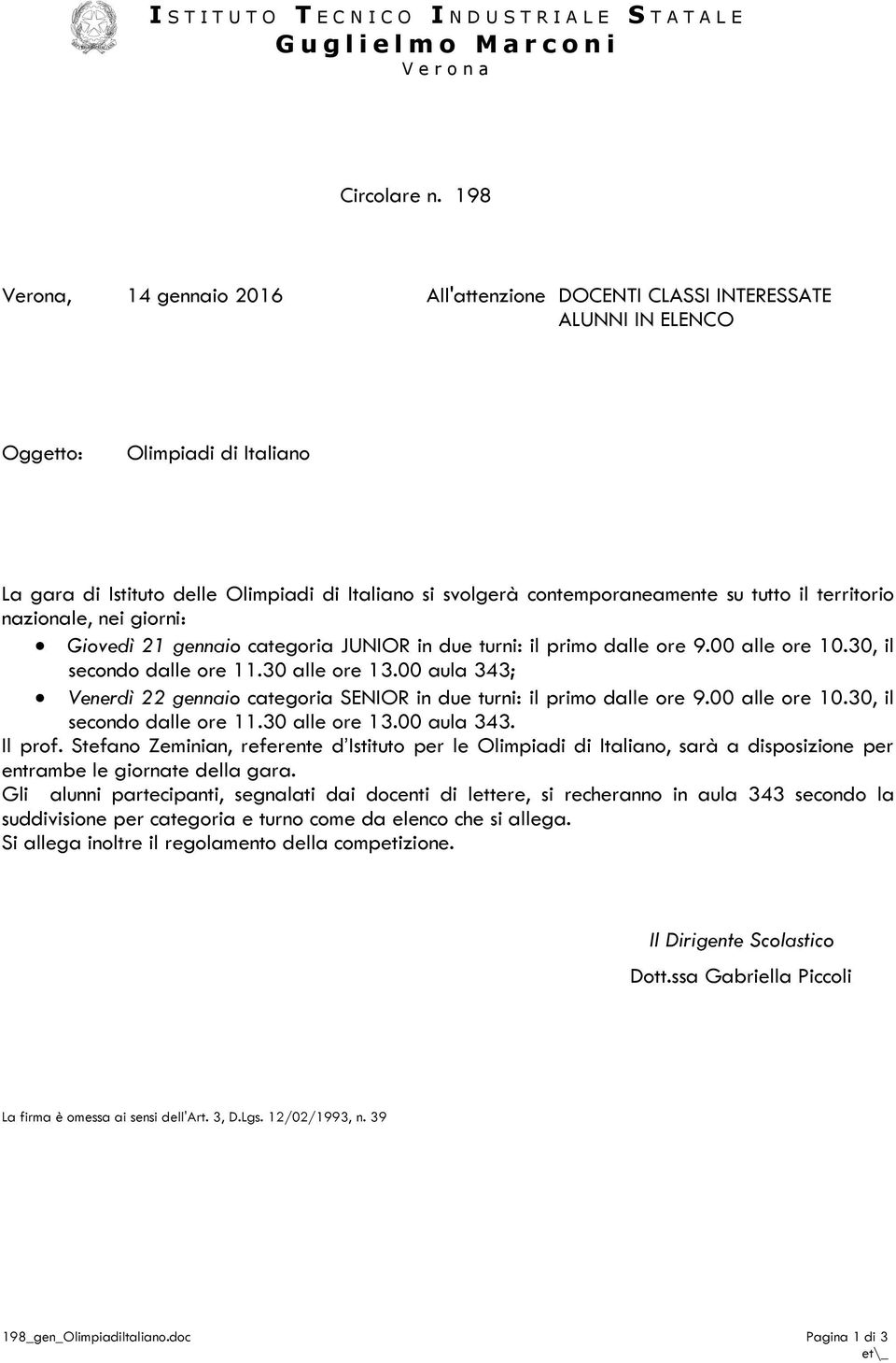 tutto il territorio nazionale, nei giorni: Giovedì 21 gennaio categoria JUNIOR in due turni: il primo dalle ore 9.00 alle ore 10.30, il secondo dalle ore 11.30 alle ore 13.