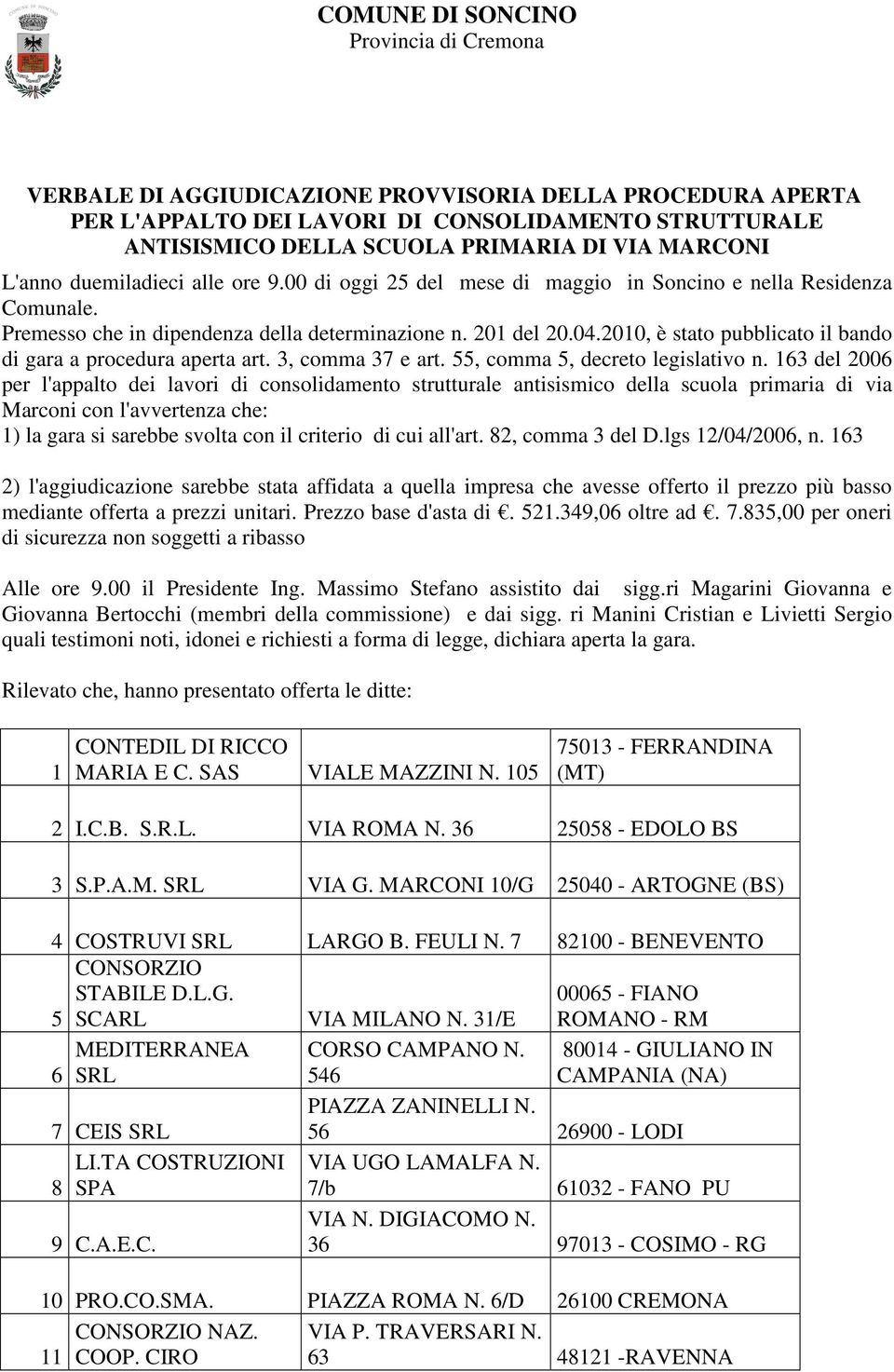 2010, è stato pubblicato il bando di gara a procedura aperta art. 3, comma 37 e art. 55, comma 5, decreto legislativo n.