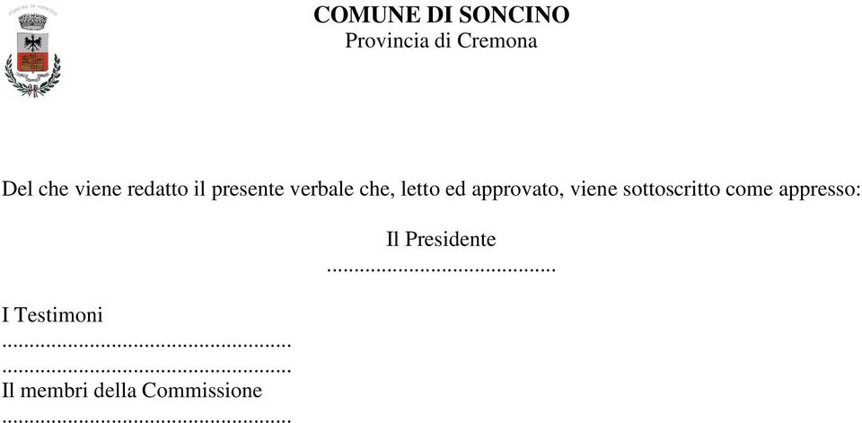 sottoscritto come appresso: I Testimoni