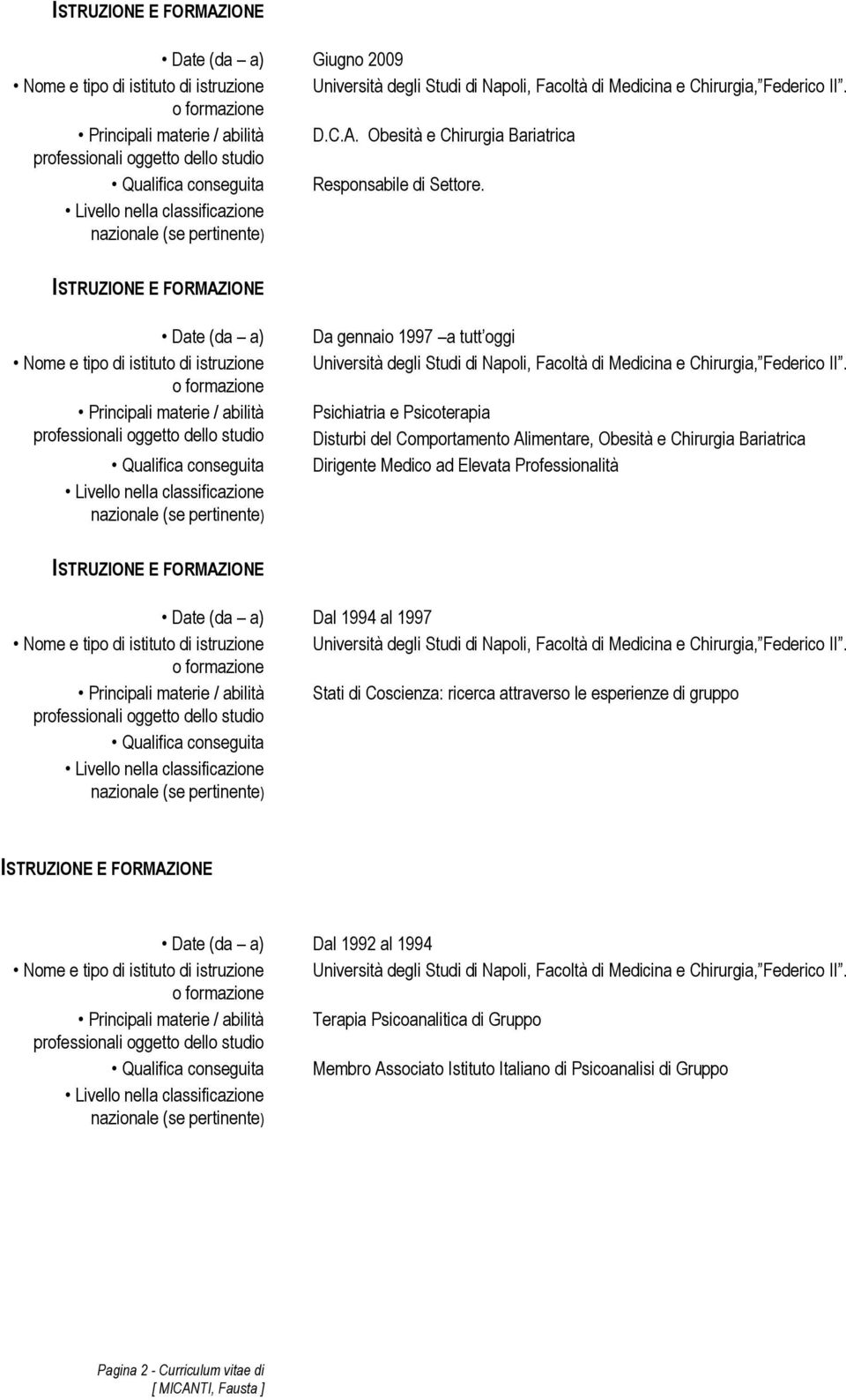 Psichiatria e Psicoterapia Disturbi del Comportamento Alimentare, Obesità e Chirurgia Bariatrica Dirigente Medico ad Elevata Professionalità Date (da a) Dal 1994 al 1997 Principali