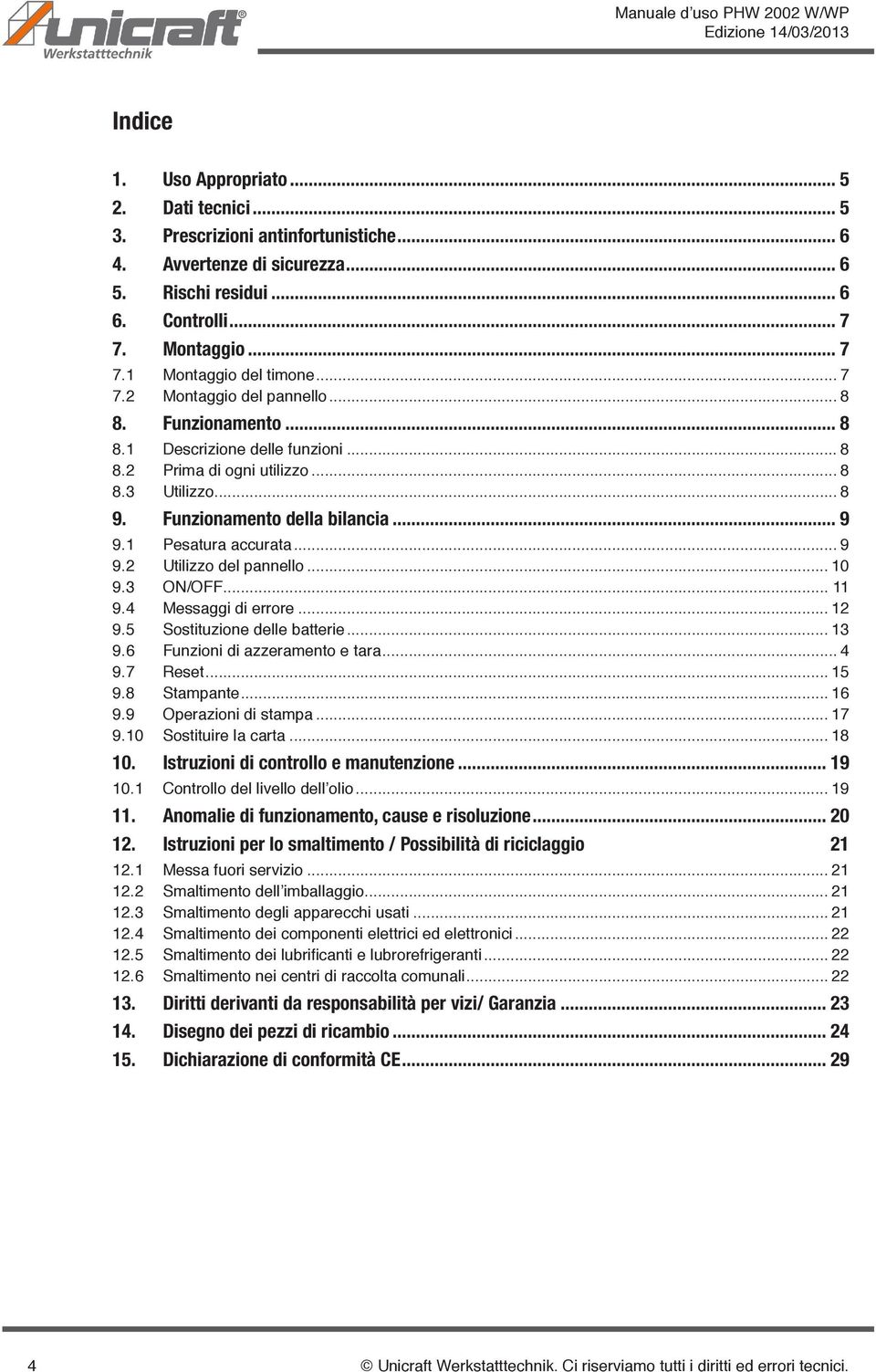 1 Pesatura accurata... 9 9.2 Utilizzo del pannello... 10 9.3 ON/OFF... 11 9.4 Messaggi di errore... 12 9.5 Sostituzione delle batterie... 13 9.6 Funzioni di azzeramento e tara... 4 9.7 Reset... 15 9.