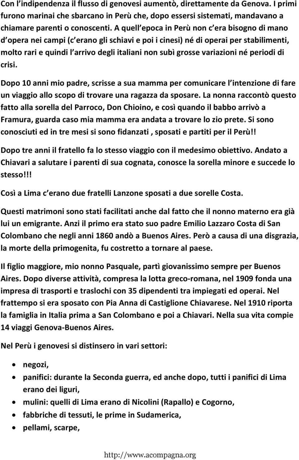 variazioni né periodi di crisi. Dopo 10 anni mio padre, scrisse a sua mamma per comunicare l intenzione di fare un viaggio allo scopo di trovare una ragazza da sposare.