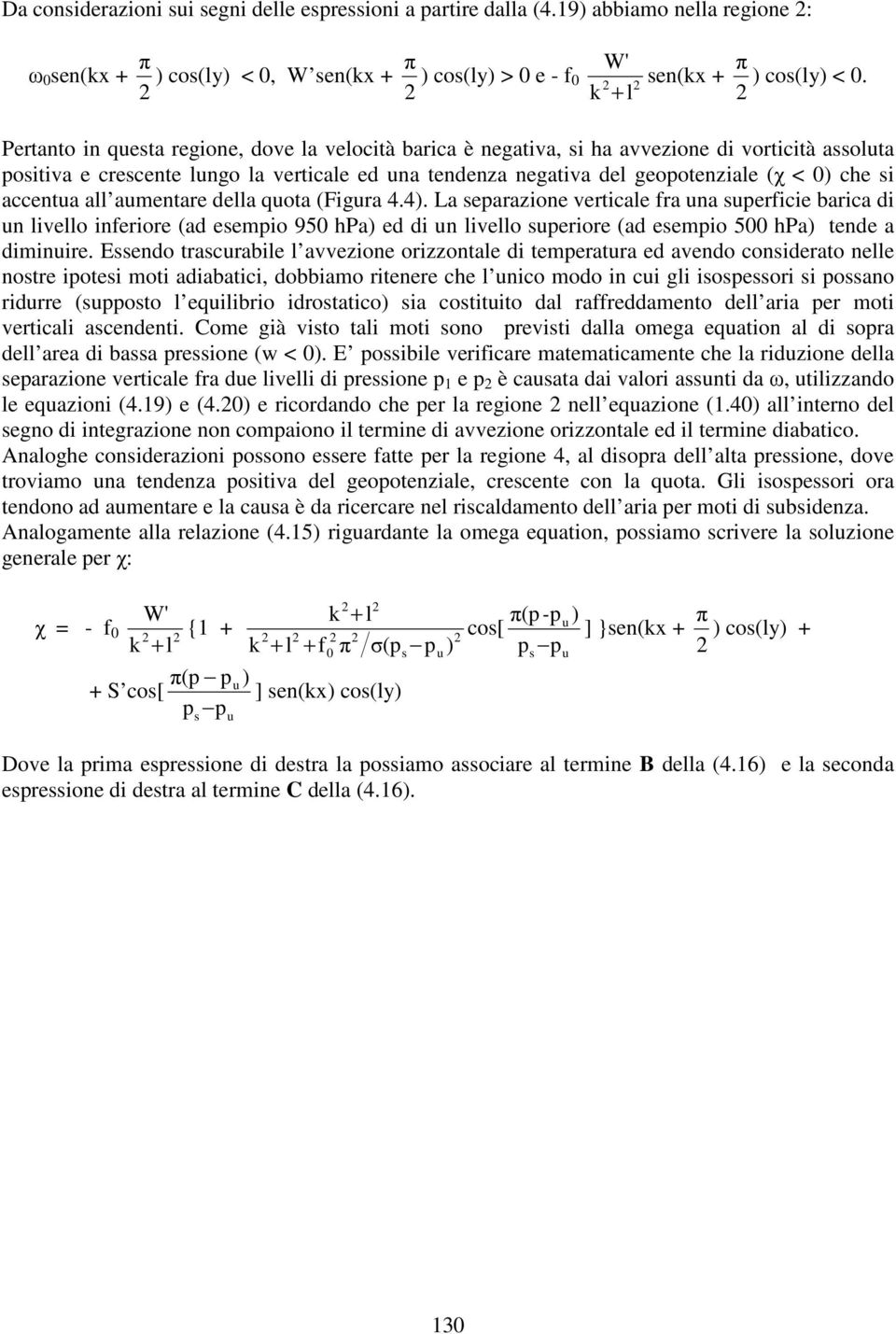 amentare della qota Figra 4.4. La earazione verticale fra na erficie barica di n livello inferiore ad eemio 95 hpa ed di n livello eriore ad eemio 5 hpa tende a diminire.