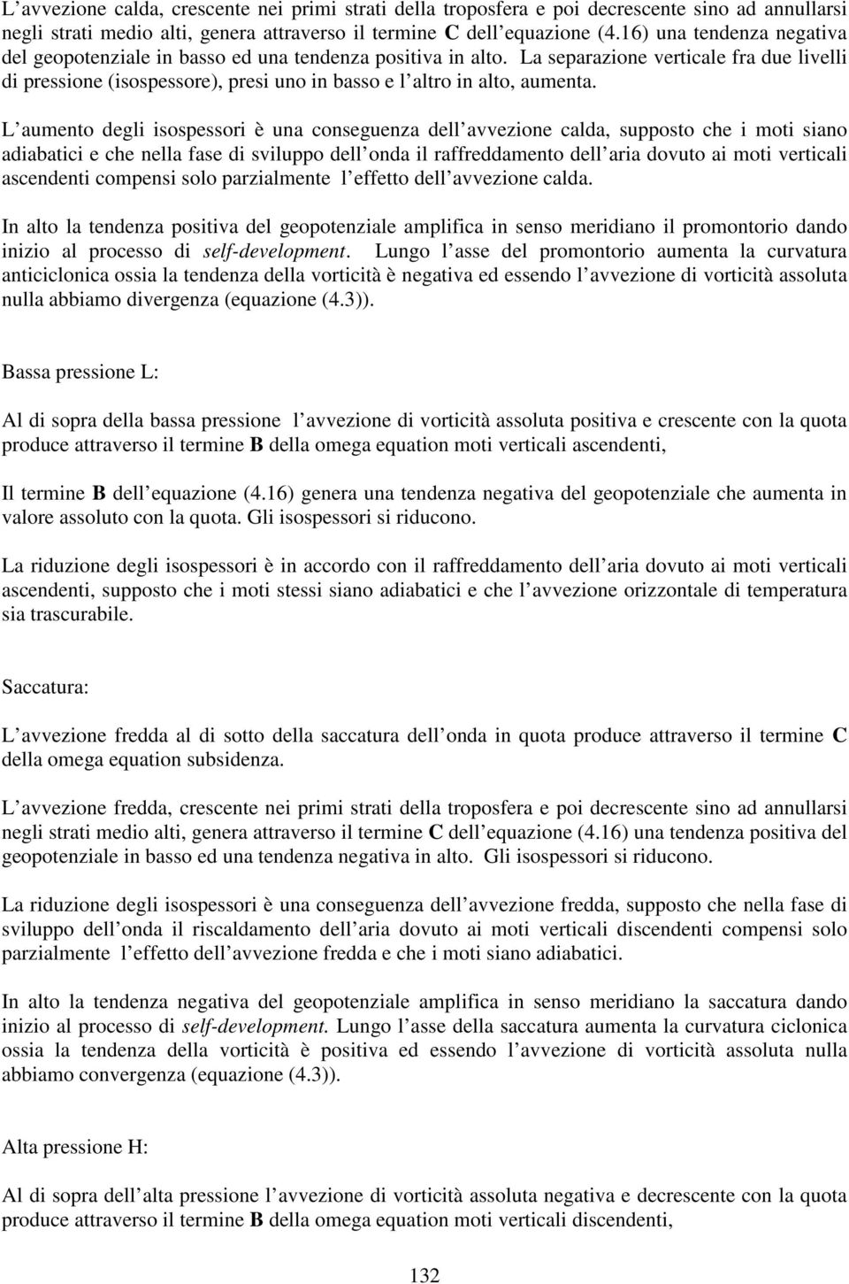 L amento degli ioeori è na conegenza dell avvezione calda, oto che i moti iano adiabatici e che nella fae di vilo dell onda il raffreddamento dell aria dovto ai moti verticali acendenti comeni olo