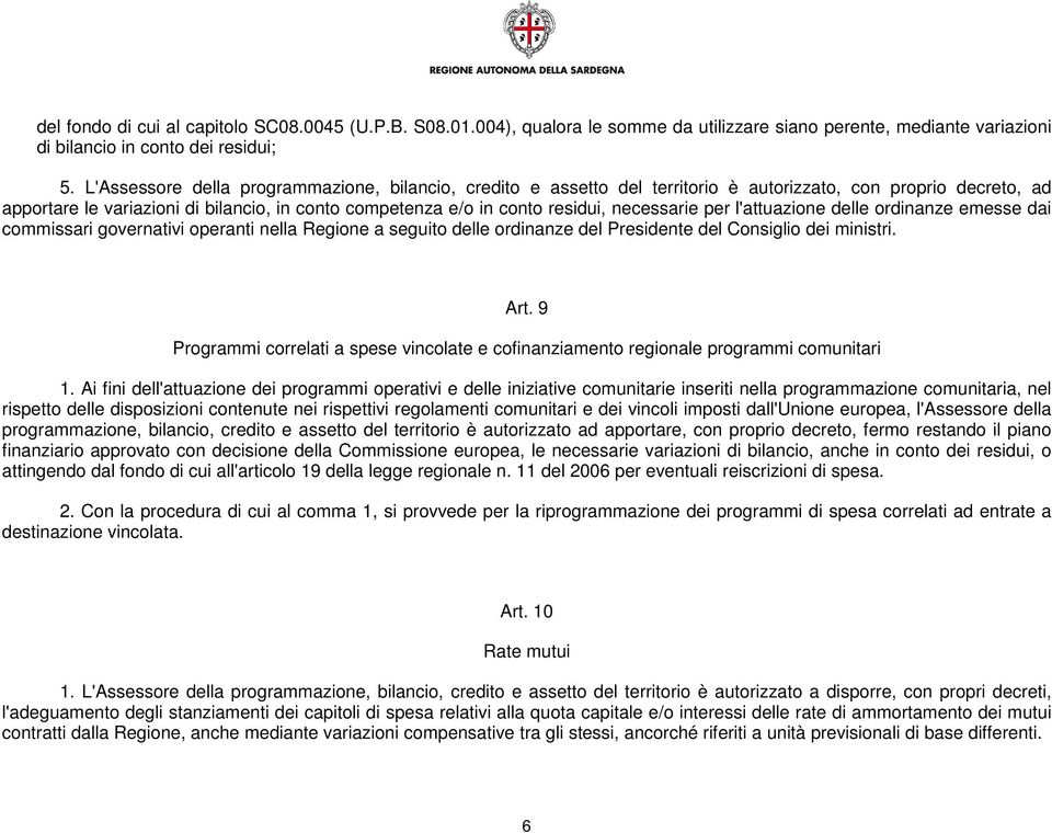 necessarie per l'attuazione delle ordinanze emesse dai commissari governativi operanti nella Regione a seguito delle ordinanze del Presidente del Consiglio dei ministri. Art.