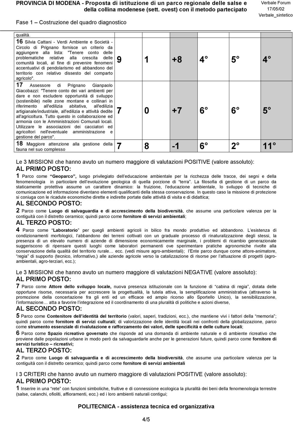 fine di prevenire fenomeni accentuativi di pendolarismo ed abbandono del territorio con relativo dissesto del comparto agricolo".