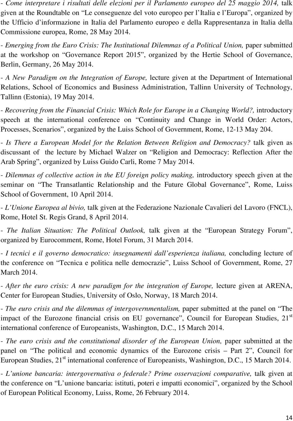 - Emerging from the Euro Crisis: The Institutional Dilemmas of a Political Union, paper submitted at the workshop on Governance Report 2015, organized by the Hertie School of Governance, Berlin,