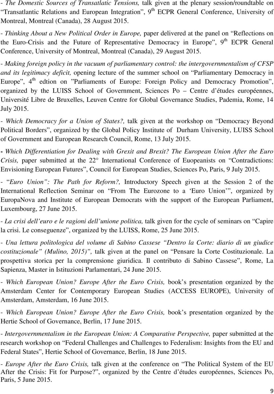 - Thinking About a New Political Order in Europe, paper delivered at the panel on Reflections on the Euro-Crisis and the Future of Representative Democracy in Europe, 9 th ECPR General Conference,