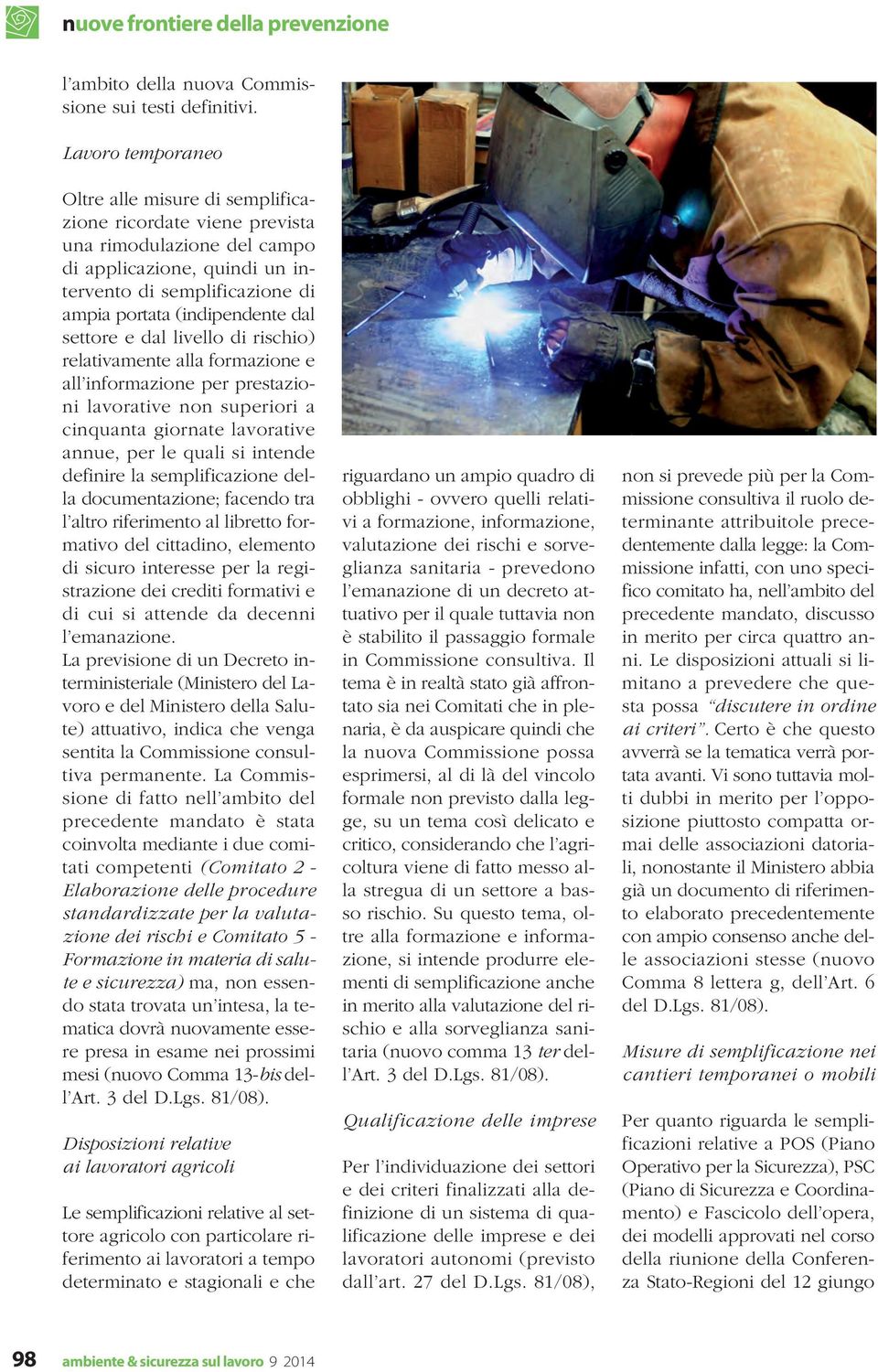 settore e dal livello di rischio) relativamente alla formazione e all informazione per prestazioni lavorative non superiori a cinquanta giornate lavorative annue, per le quali si intende definire la