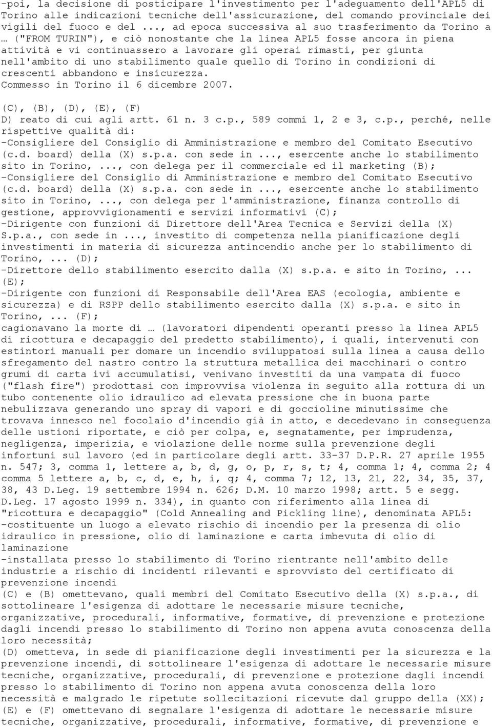 nell'ambito di uno stabilimento quale quello di Torino in condizioni di crescenti abbandono e insicurezza. Commesso in Torino il 6 dicembre 2007. (C), (B), (D), (E), (F) D) reato di cui agli artt.