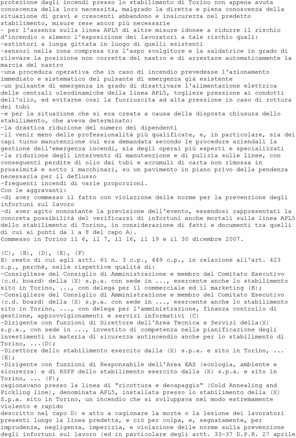 tale rischio quali: -estintori a lunga gittata in luogo di quelli esistenti -sensori nella zona compresa tra l'aspo svolgitore e la saldatrice in grado di rilevare la posizione non corretta del