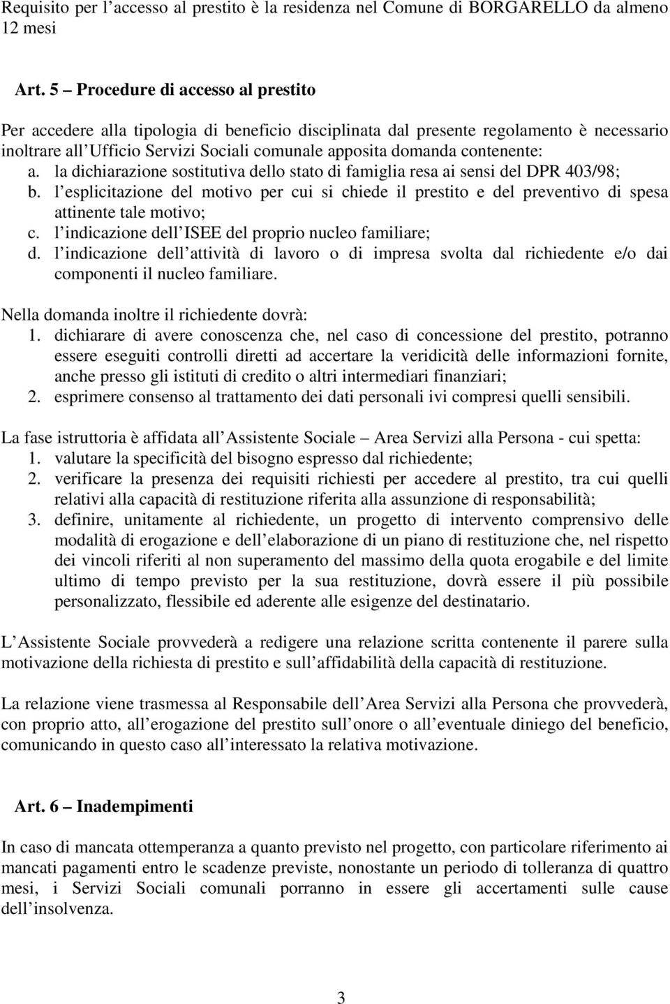 contenente: a. la dichiarazione sostitutiva dello stato di famiglia resa ai sensi del DPR 403/98; b.