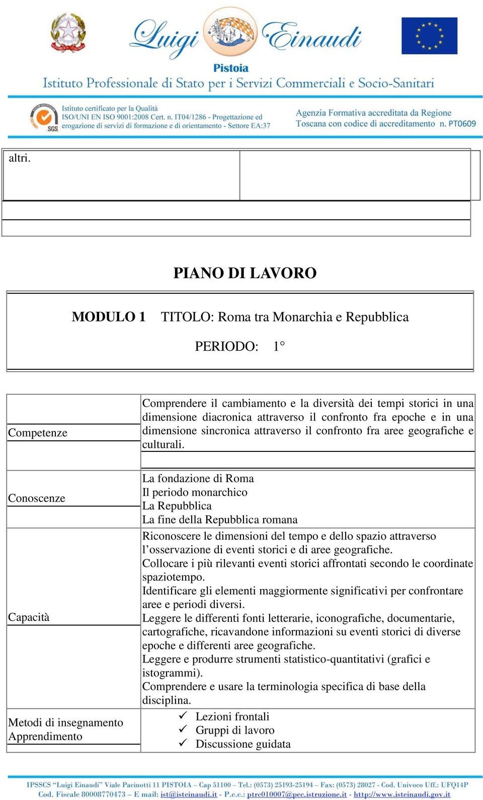 fra epoche e in una dimensione sincronica attraverso il confronto fra aree geografiche e culturali.