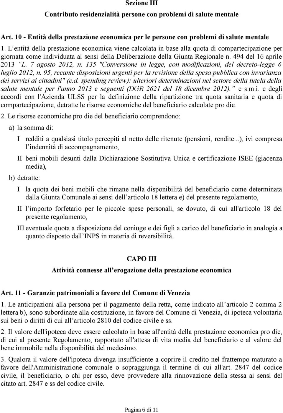 494 del 16 aprile 2013 L. 7 agosto 2012, n. 135 "Conversione in legge, con modificazioni, del decreto-legge 6 luglio 2012, n.