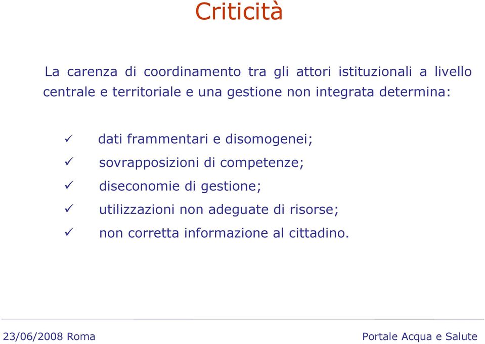 frammentari e disomogenei; sovrapposizioni di competenze; diseconomie di