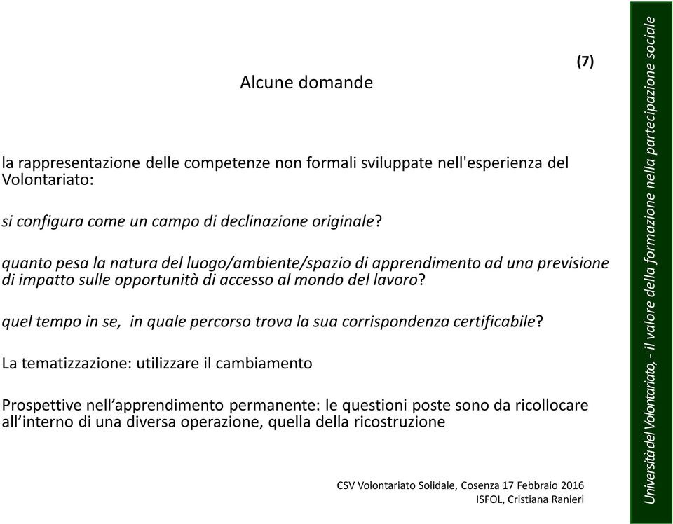 quanto pesa la natura del luogo/ambiente/spazio di apprendimento ad una previsione di impatto sulle opportunità di accesso al mondo del lavoro?