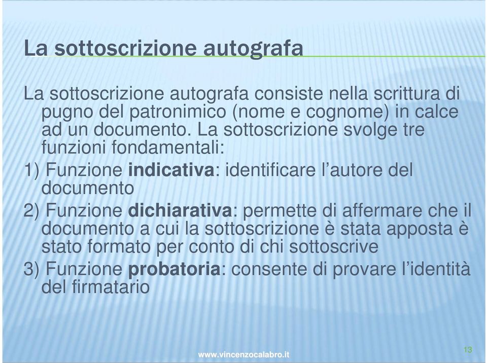 La sottoscrizione svolge tre funzioni fondamentali: 1) Funzione indicativa: identificare l autore del documento 2)