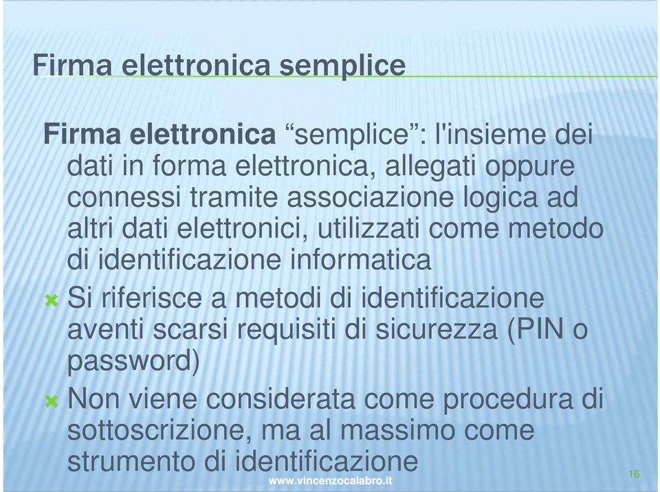 identificazione informatica Si riferisce a metodi di identificazione aventi scarsi requisiti di sicurezza