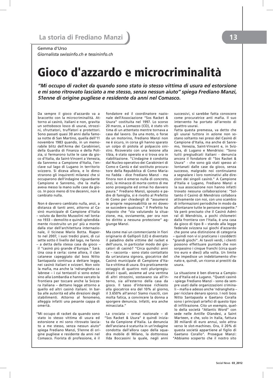 Manzi, 51enne di origine pugliese e residente da anni nel Comasco. Da sempre il gioco d'azzardo va a braccetto con la microcriminalità.