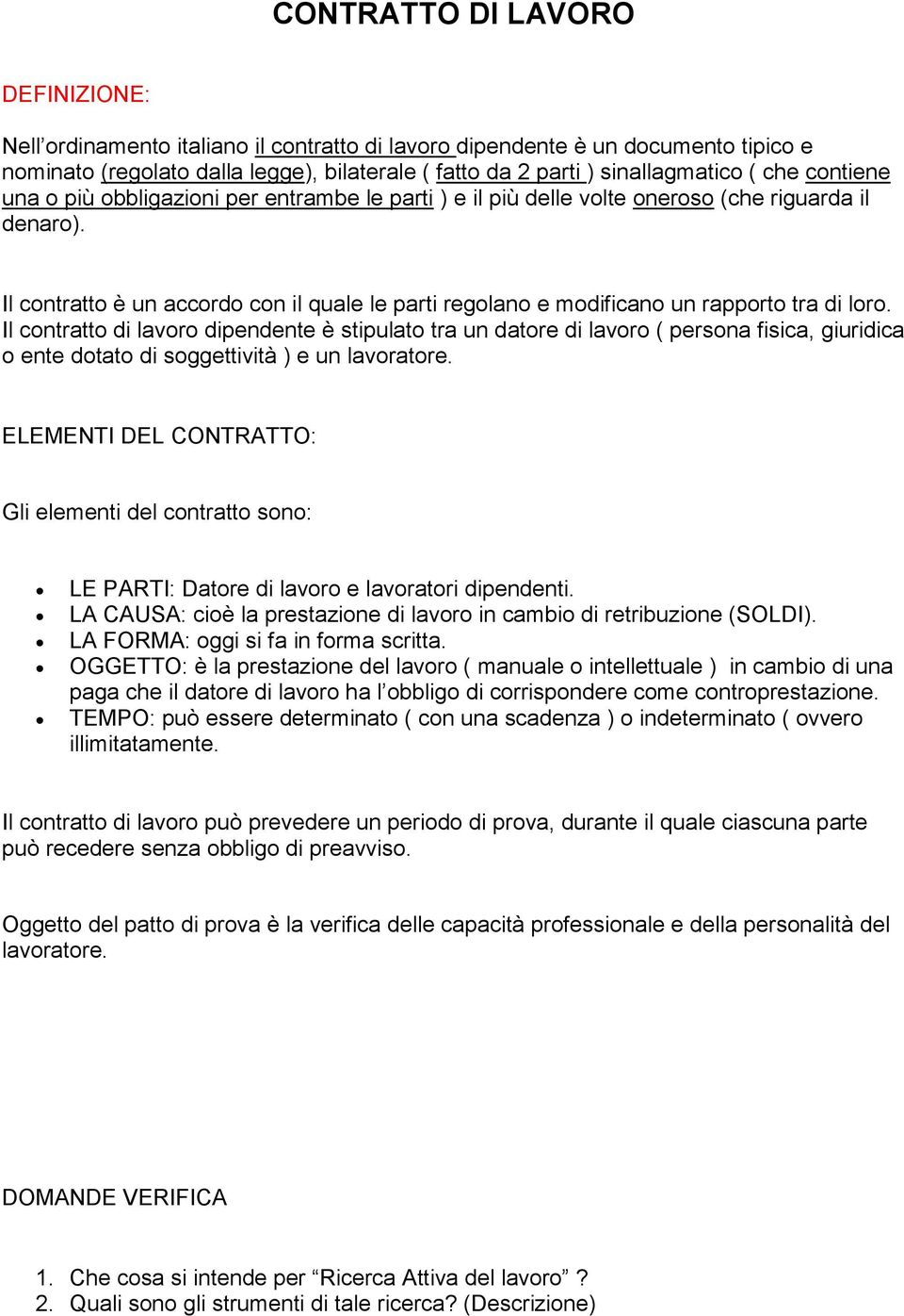 Il contratto è un accordo con il quale le parti regolano e modificano un rapporto tra di loro.