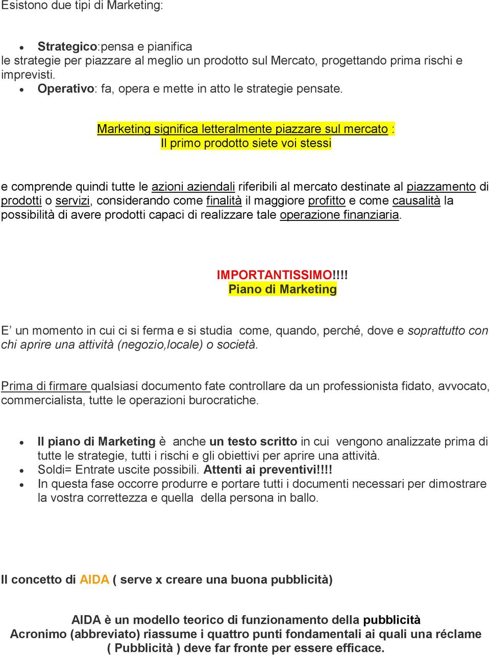 Marketing significa letteralmente piazzare sul mercato : Il primo prodotto siete voi stessi e comprende quindi tutte le azioni aziendali riferibili al mercato destinate al piazzamento di prodotti o