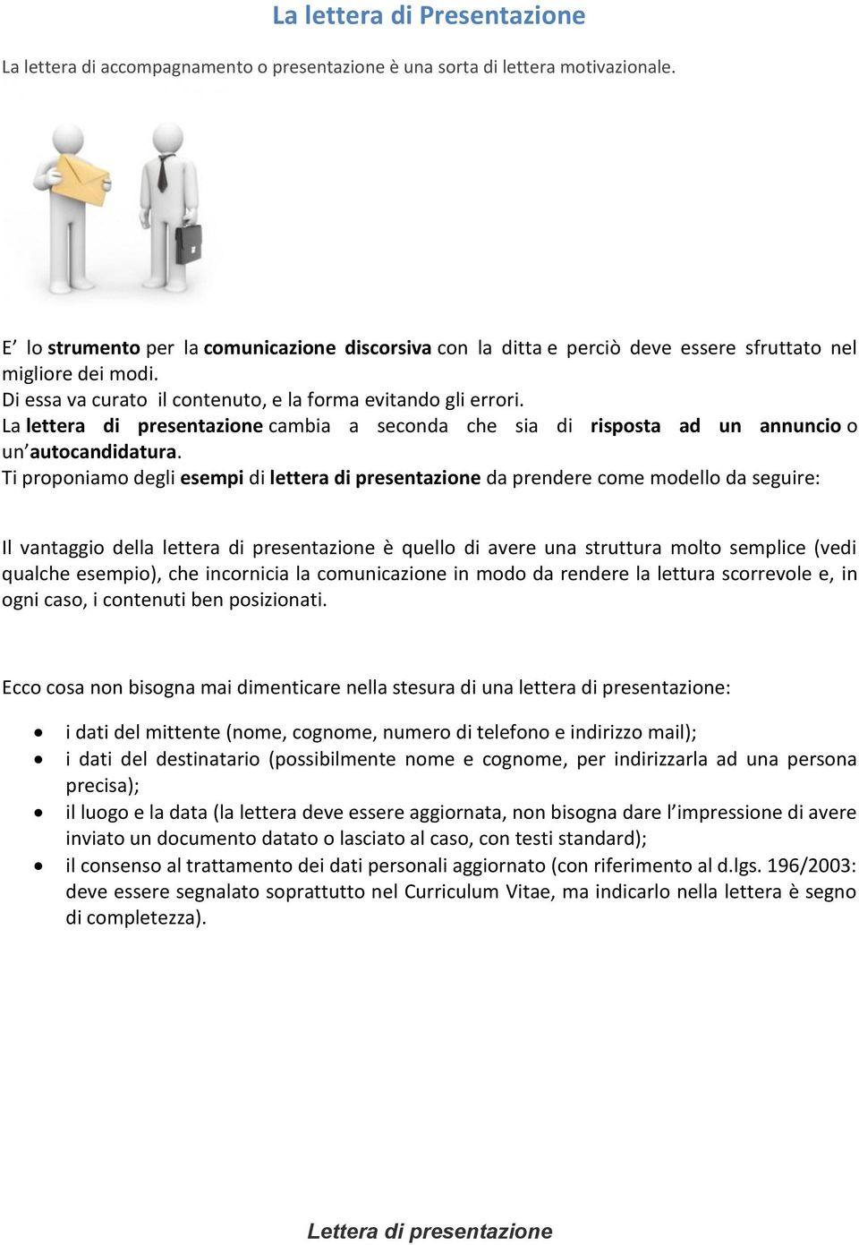 La lettera di presentazione cambia a seconda che sia di risposta ad un annuncio o un autocandidatura.