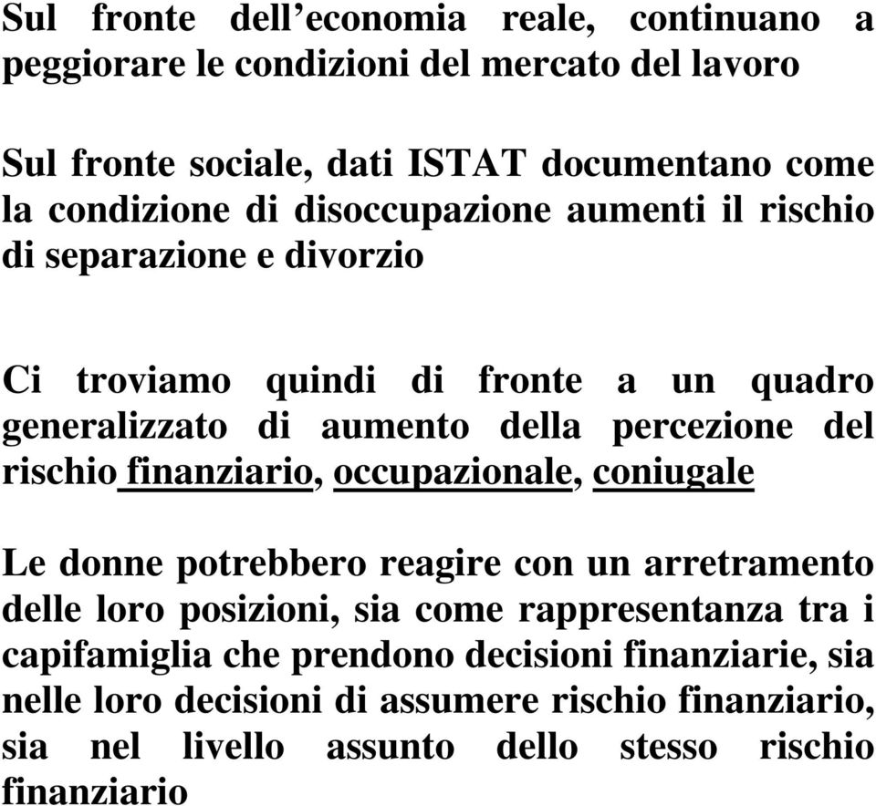 percezione del rischio finanziario, occupazionale, coniugale Le donne potrebbero reagire con un arretramento delle loro posizioni, sia come