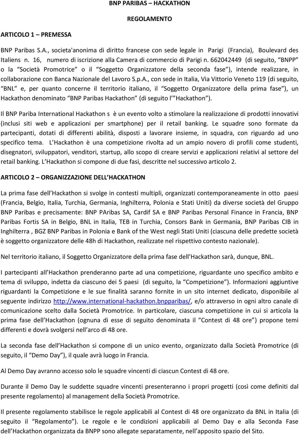 662042449 (di seguito, BNPP o la Società Promotrice o il Soggetto Organizzatore della seconda fase ), intende realizzare, in collaborazione con Banca Nazionale del Lavoro S.p.A.