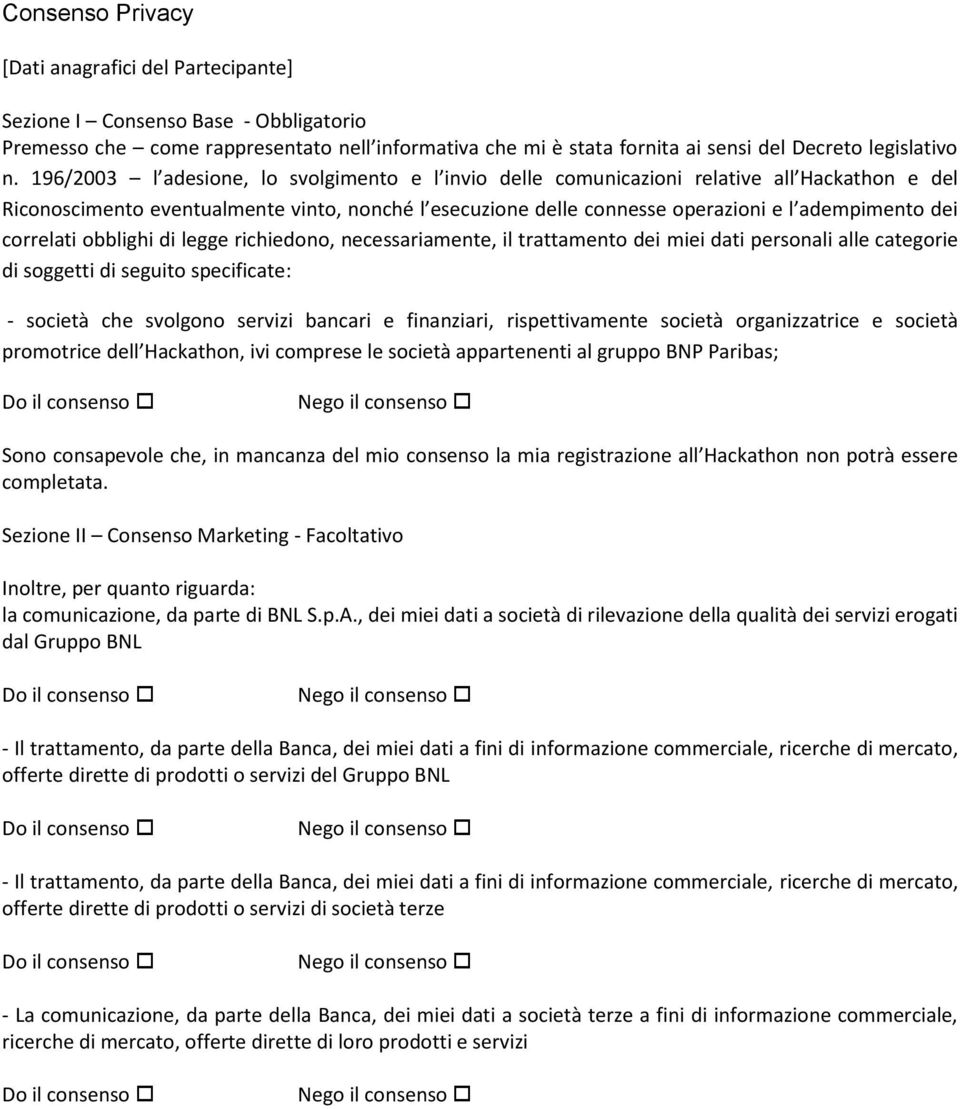 correlati obblighi di legge richiedono, necessariamente, il trattamento dei miei dati personali alle categorie di soggetti di seguito specificate: - società che svolgono servizi bancari e finanziari,