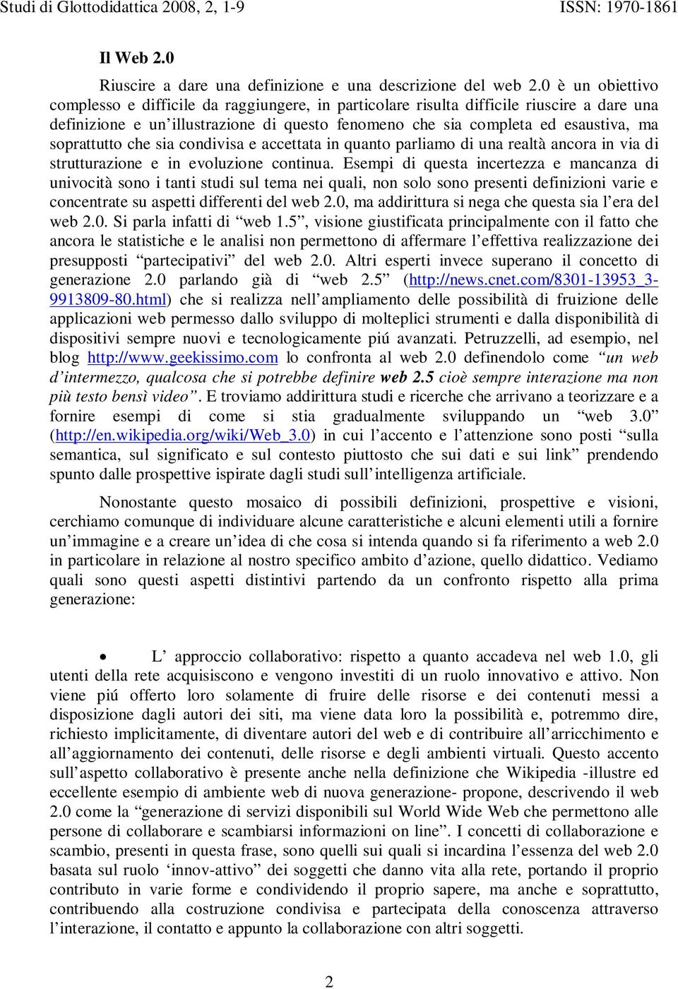 soprattutto che sia condivisa e accettata in quanto parliamo di una realtà ancora in via di strutturazione e in evoluzione continua.