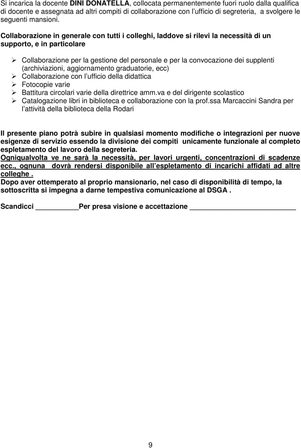 Collaborazione in generale con tutti i colleghi, laddove si rilevi la necessità di un supporto, e in particolare Collaborazione per la gestione del personale e per la convocazione dei supplenti