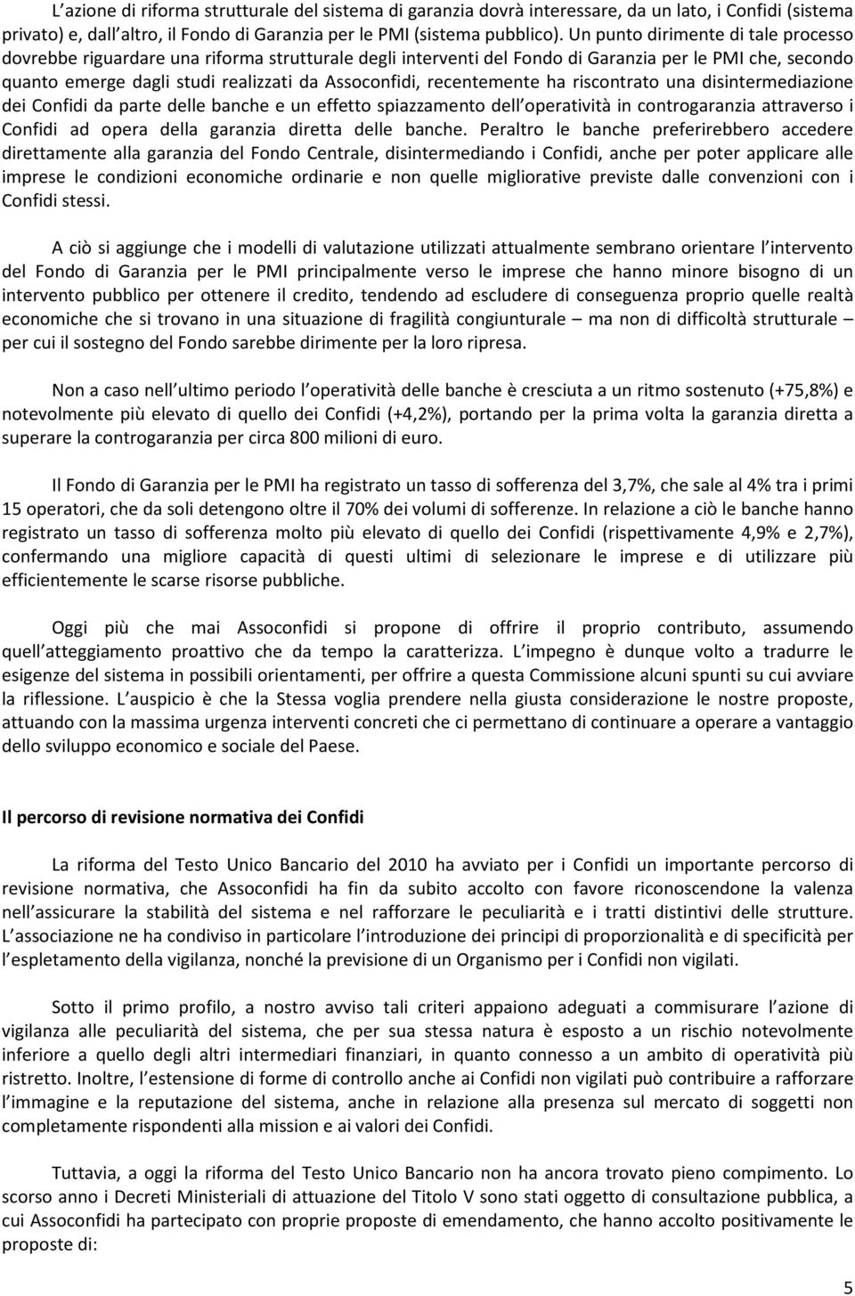 recentemente ha riscontrato una disintermediazione dei Confidi da parte delle banche e un effetto spiazzamento dell operatività in controgaranzia attraverso i Confidi ad opera della garanzia diretta