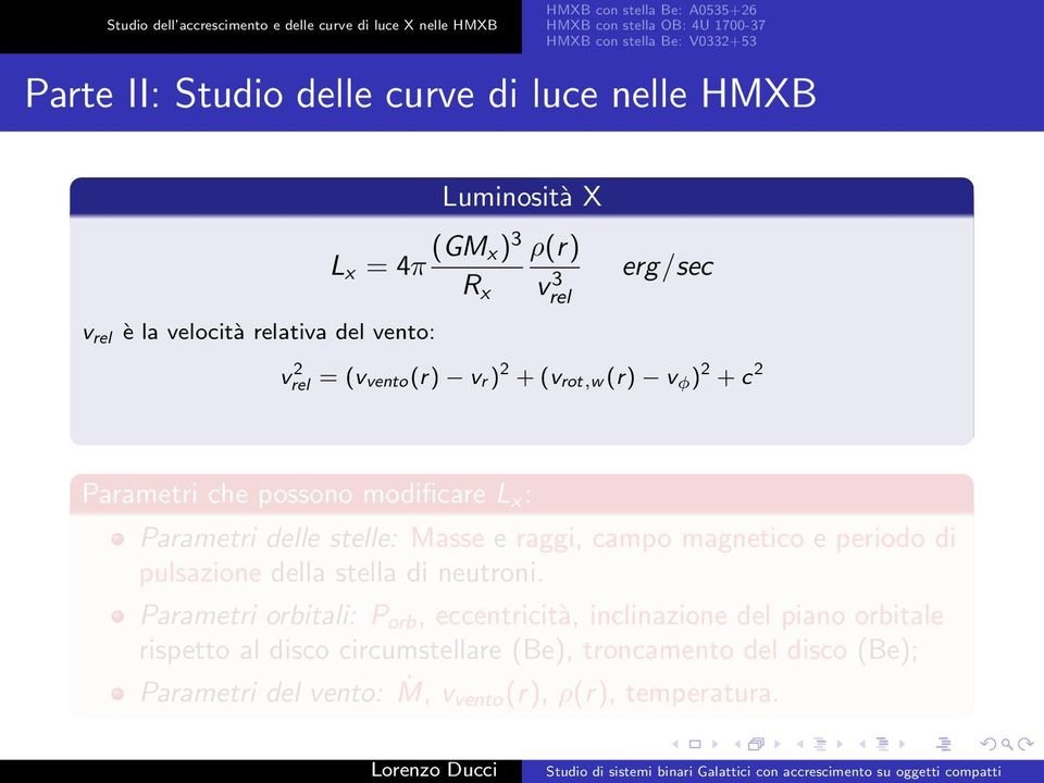 2 + c 2 Parametri che possono modificare L x : Parametri delle stelle: Masse e raggi, campo magnetico e periodo di pulsazione della stella di neutroni.