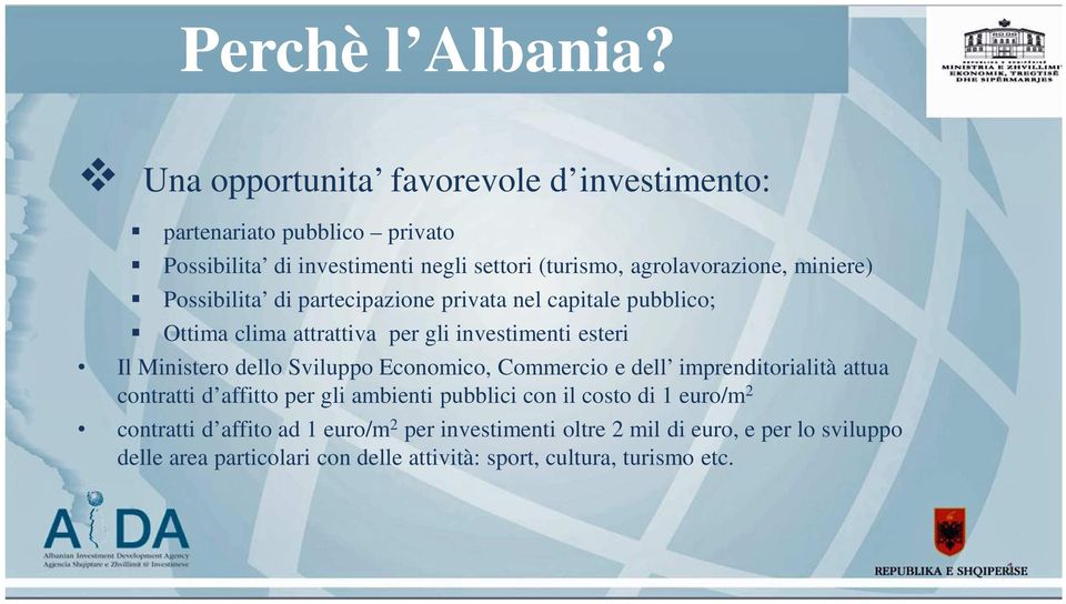 miniere) Possibilita di partecipazione privata nel capitale pubblico; Ottima clima attrattiva per gli investimenti esteri Il Ministero dello