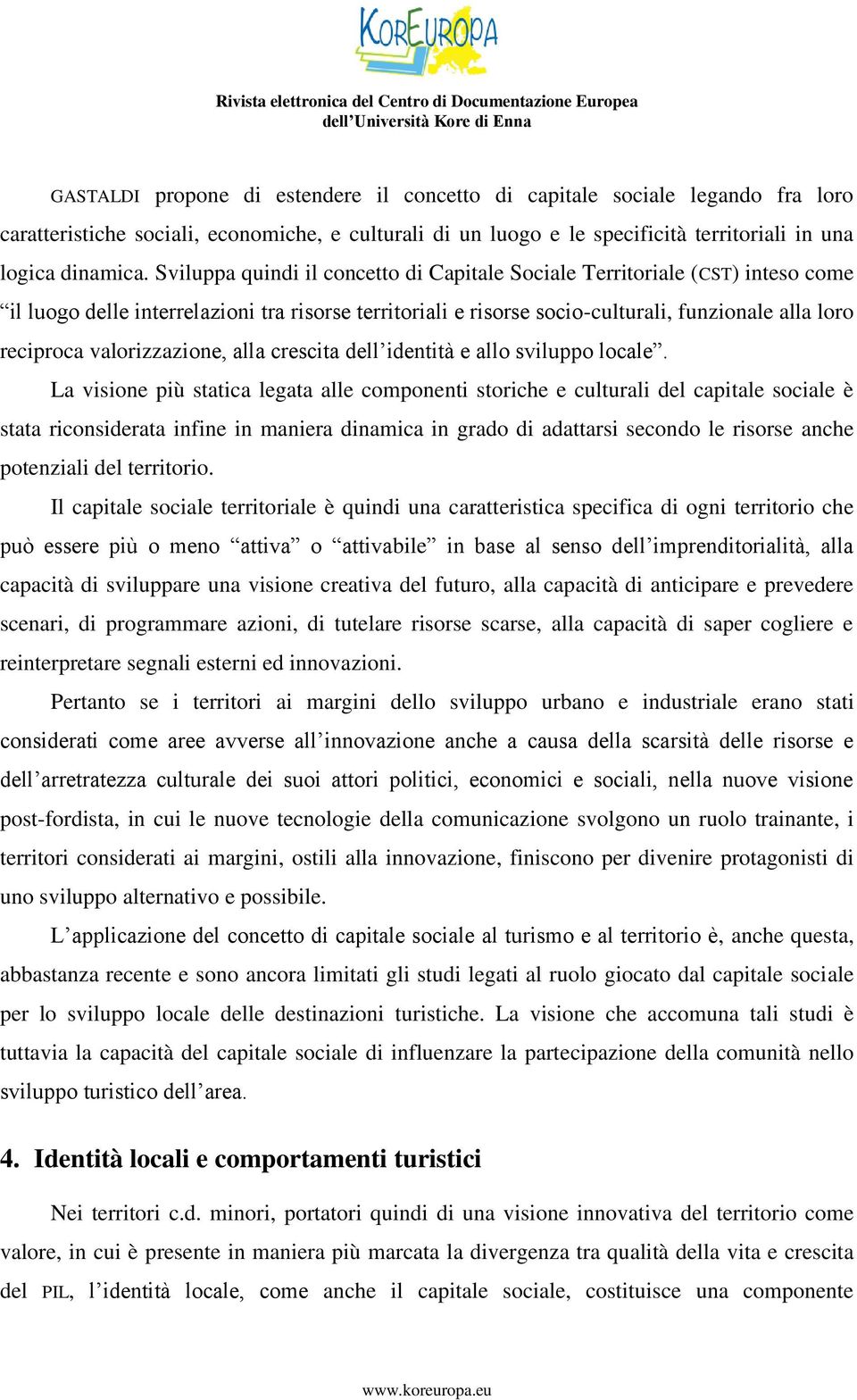 valorizzazione, alla crescita dell identità e allo sviluppo locale.