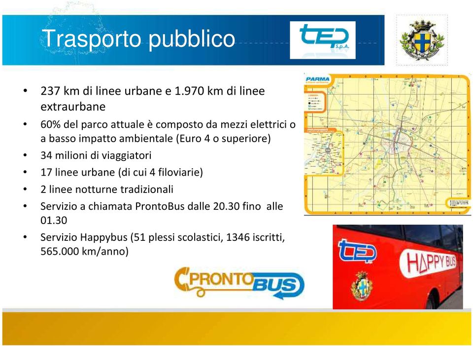 ambientale (Euro 4 o superiore) 34 milioni di viaggiatori 17 linee urbane (di cui 4 filoviarie) 2