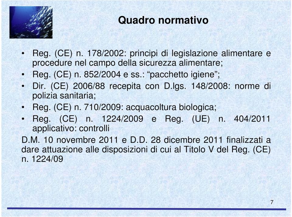 : pacchetto igiene ; Dir. (CE) 2006/88 recepita con D.lgs. 148/2008: norme di polizia sanitaria; Reg. (CE) n.