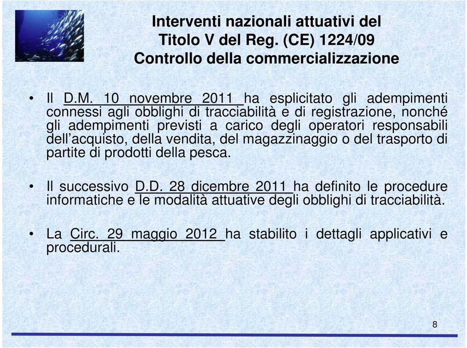 degli operatori responsabili dell acquisto, della vendita, del magazzinaggio o del trasporto di partite di prodotti della pesca. Il successivo D.