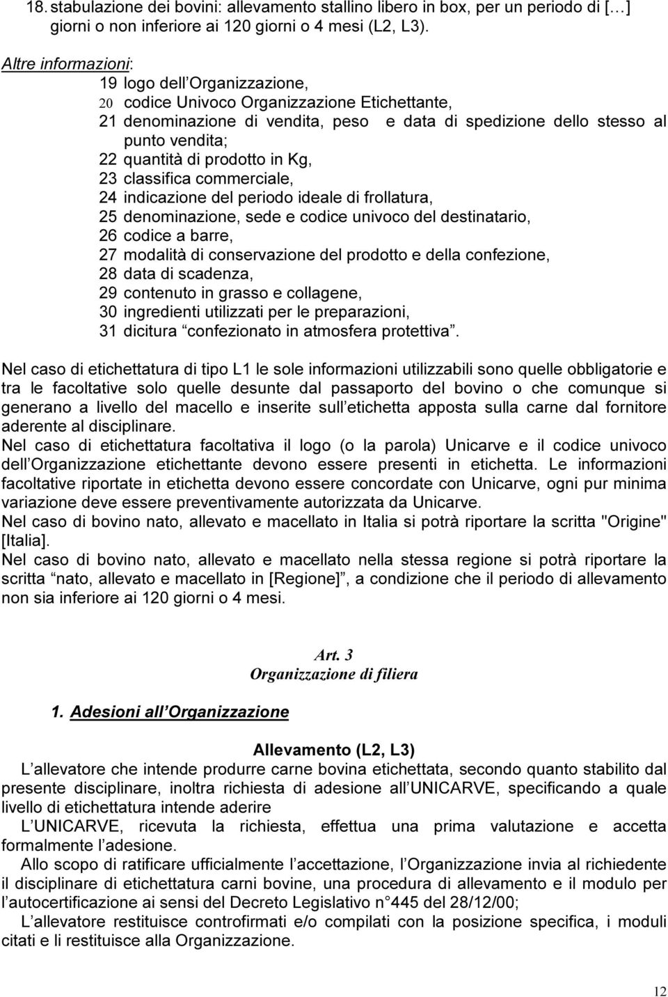 prodotto in Kg, 23 classifica commerciale, 24 indicazione del periodo ideale di frollatura, 25 denominazione, sede e codice univoco del destinatario, 26 codice a barre, 27 modalità di conservazione