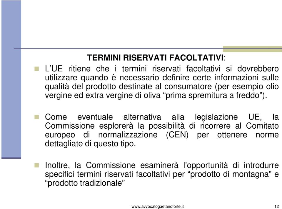 Come eventuale alternativa alla legislazione UE, la Commissione esplorerà la possibilità di ricorrere al Comitato europeo di normalizzazione (CEN) per ottenere norme