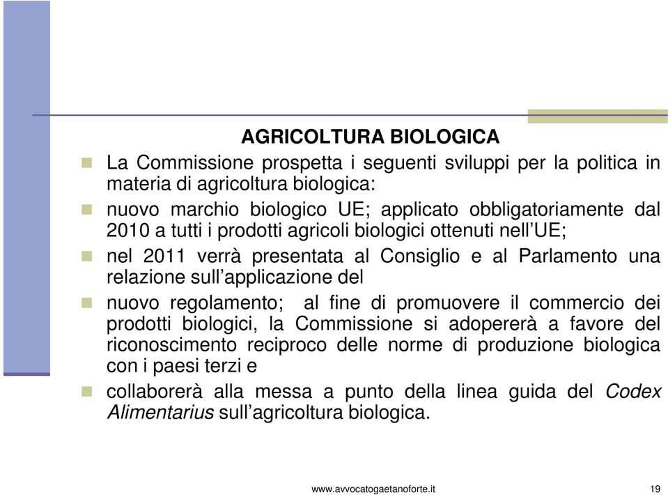 applicazione del nuovo regolamento; al fine di promuovere il commercio dei prodotti biologici, la Commissione si adopererà a favore del riconoscimento reciproco