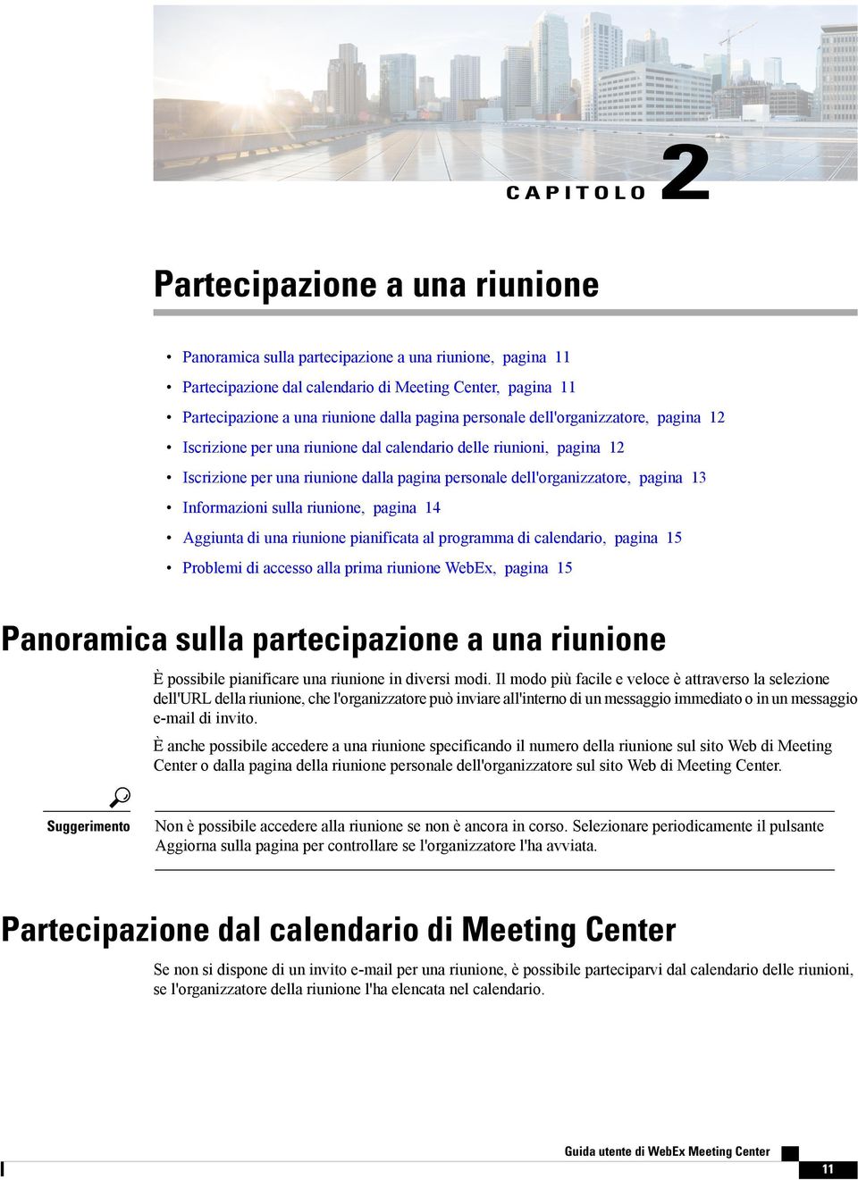 Informazioni sulla riunione, pagina 14 Aggiunta di una riunione pianificata al programma di calendario, pagina 15 Problemi di accesso alla prima riunione WebEx, pagina 15 Panoramica sulla