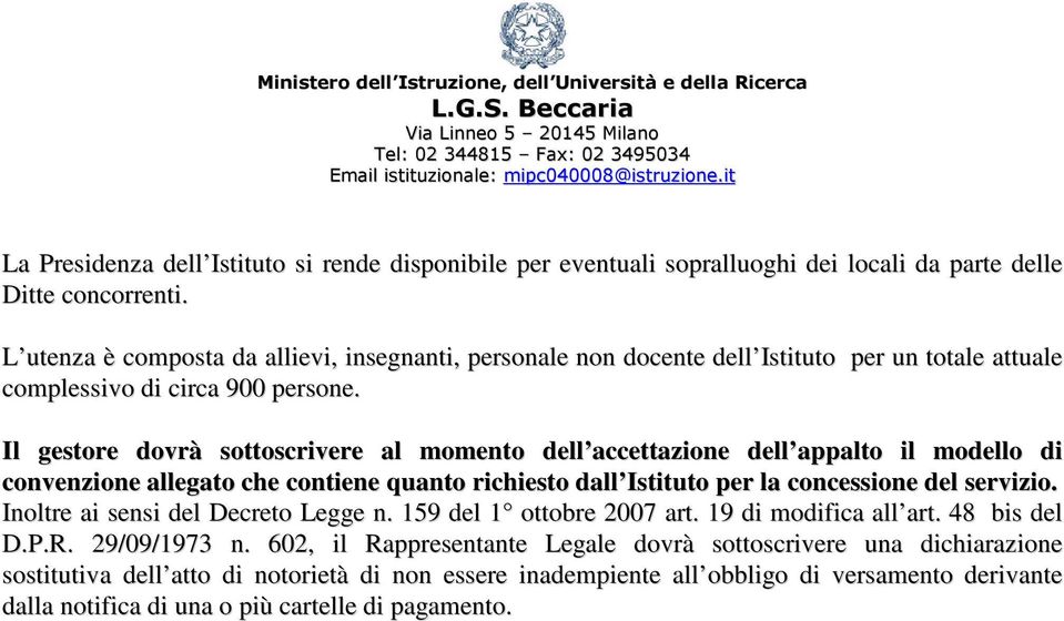 L utenza è composta da allievi, insegnanti, personale non docente dell Istituto per un totale attuale complessivo di circa 900 persone.