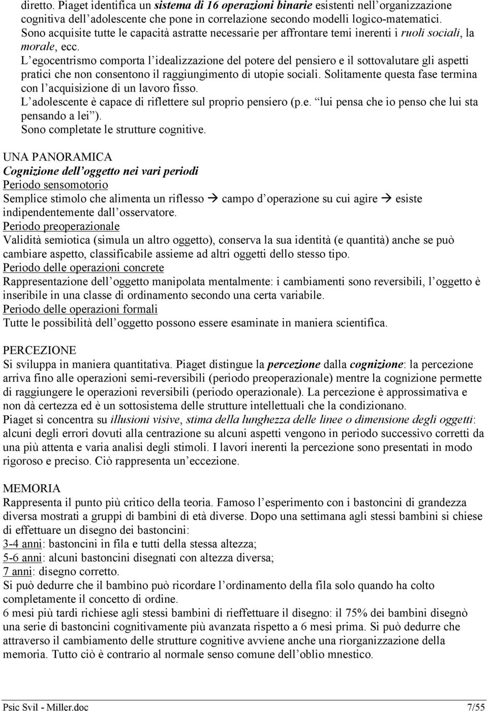 L egocentrismo comporta l idealizzazione del potere del pensiero e il sottovalutare gli aspetti pratici che non consentono il raggiungimento di utopie sociali.