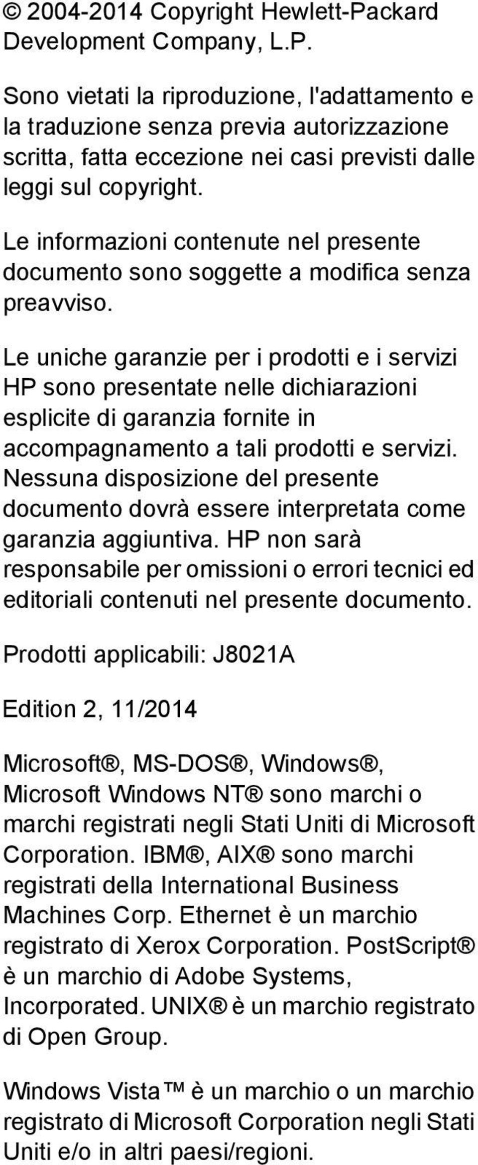 Le uniche garanzie per i prodotti e i servizi HP sono presentate nelle dichiarazioni esplicite di garanzia fornite in accompagnamento a tali prodotti e servizi.