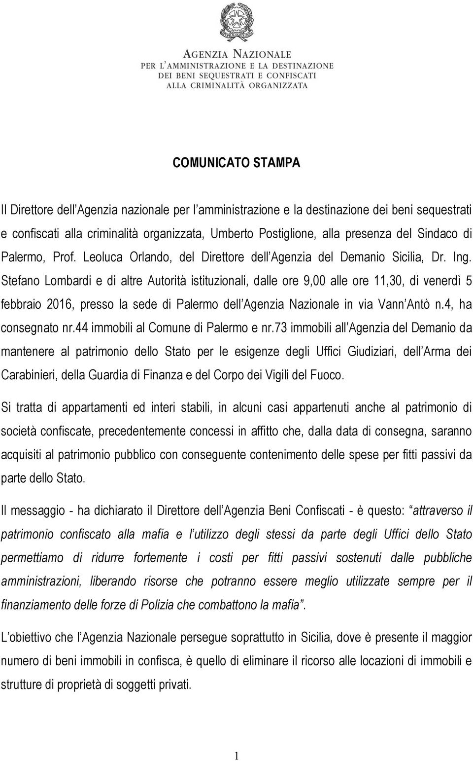 Stefano Lombardi e di altre Autorità istituzionali, dalle ore 9,00 alle ore 11,30, di venerdì 5 febbraio 2016, presso la sede di Palermo dell Agenzia Nazionale in via Vann Antò n.4, ha consegnato nr.