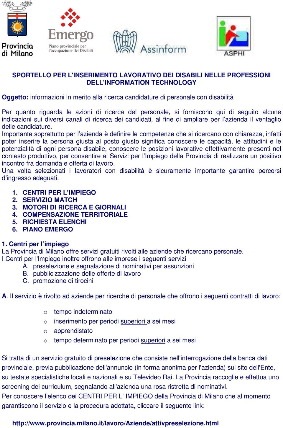 Imprtante sprattutt per l azienda è definire le cmpetenze che si ricercan cn chiarezza, infatti pter inserire la persna giusta al pst giust significa cnscere le capacità, le attitudini e le